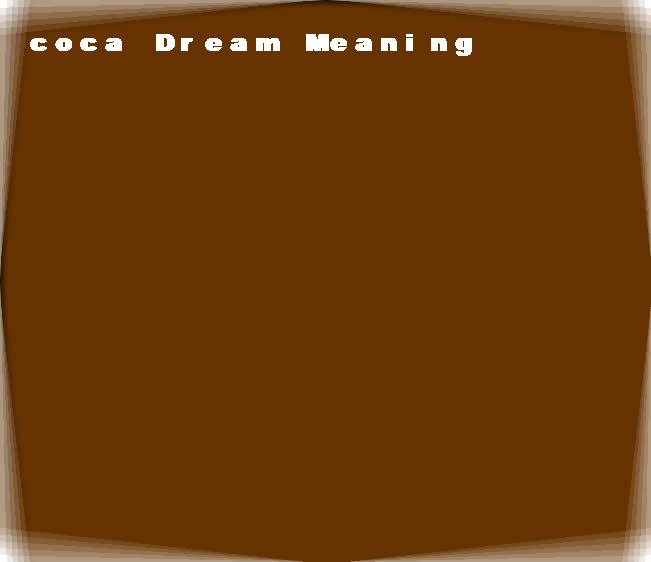 coca dream meaning