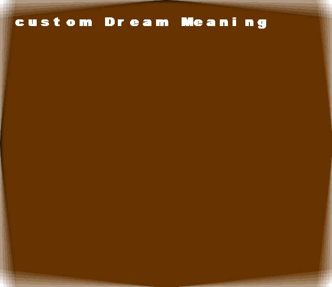 custom dream meaning
