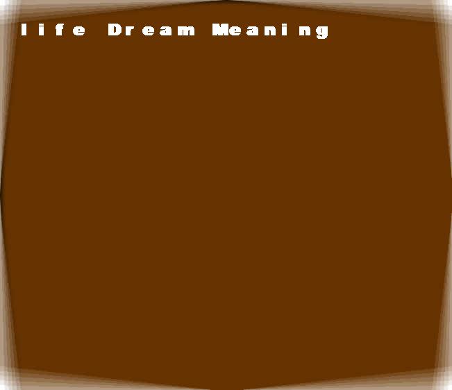 life dream meaning
